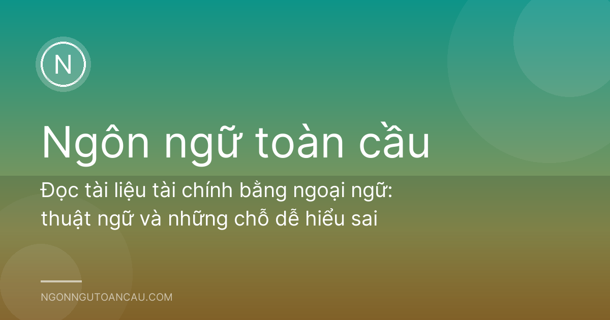 Đọc tài liệu tài chính bằng ngoại ngữ: thuật ngữ và những chỗ dễ hiểu sai