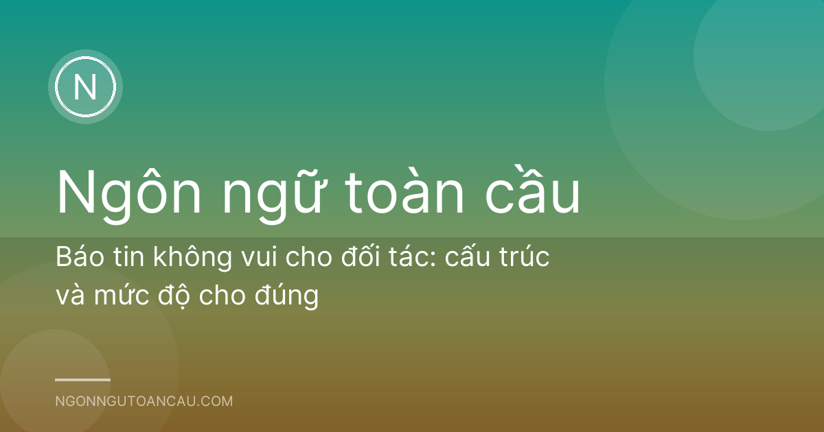 Báo tin không vui cho đối tác: cấu trúc và mức độ cho đúng