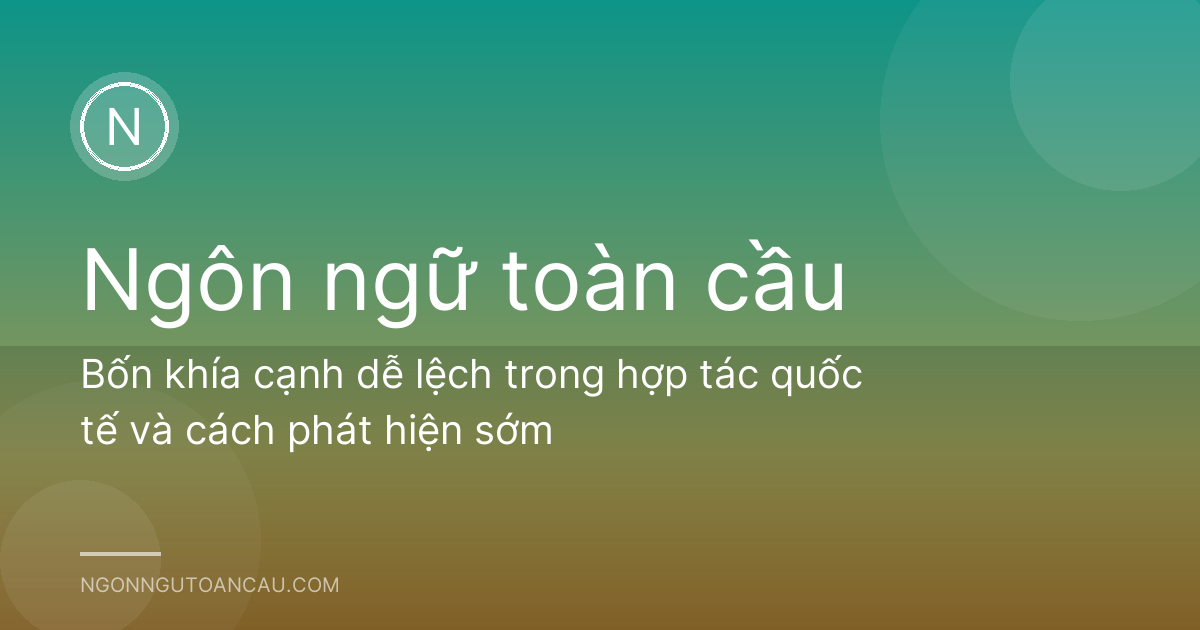 Bốn khía cạnh dễ lệch trong hợp tác quốc tế và cách phát hiện sớm
