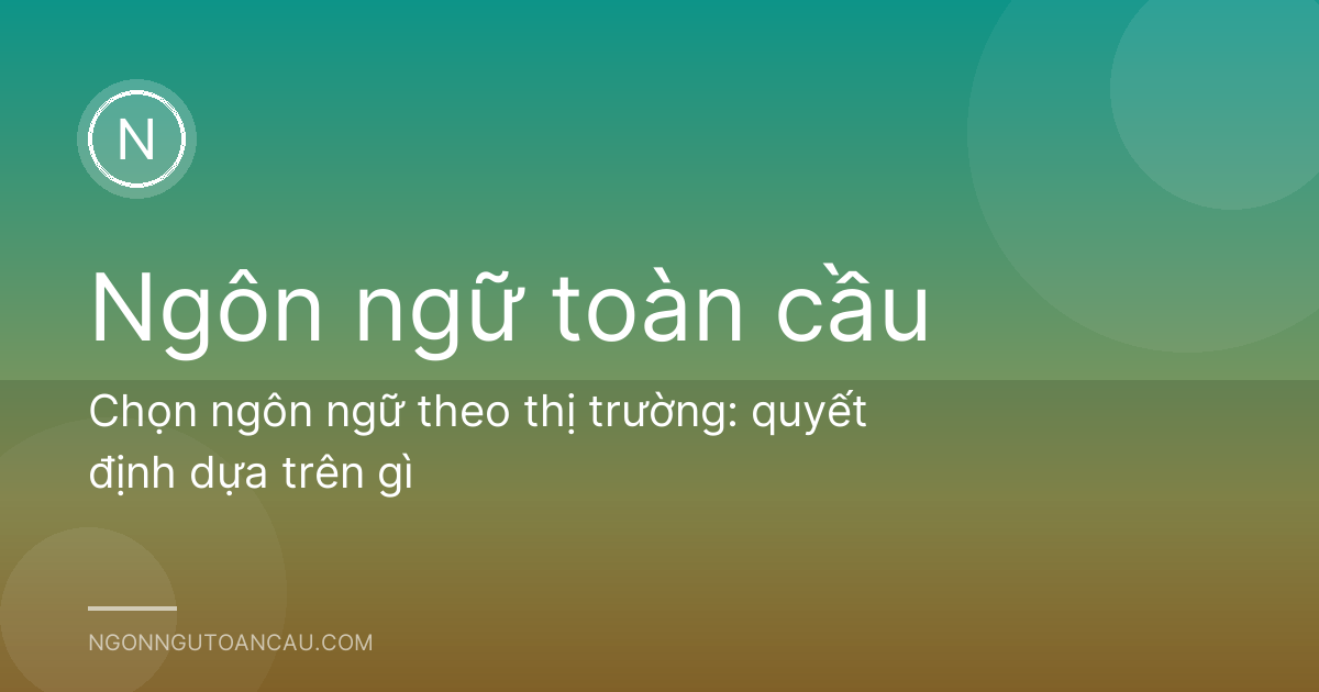 Chọn ngôn ngữ theo thị trường: quyết định dựa trên gì