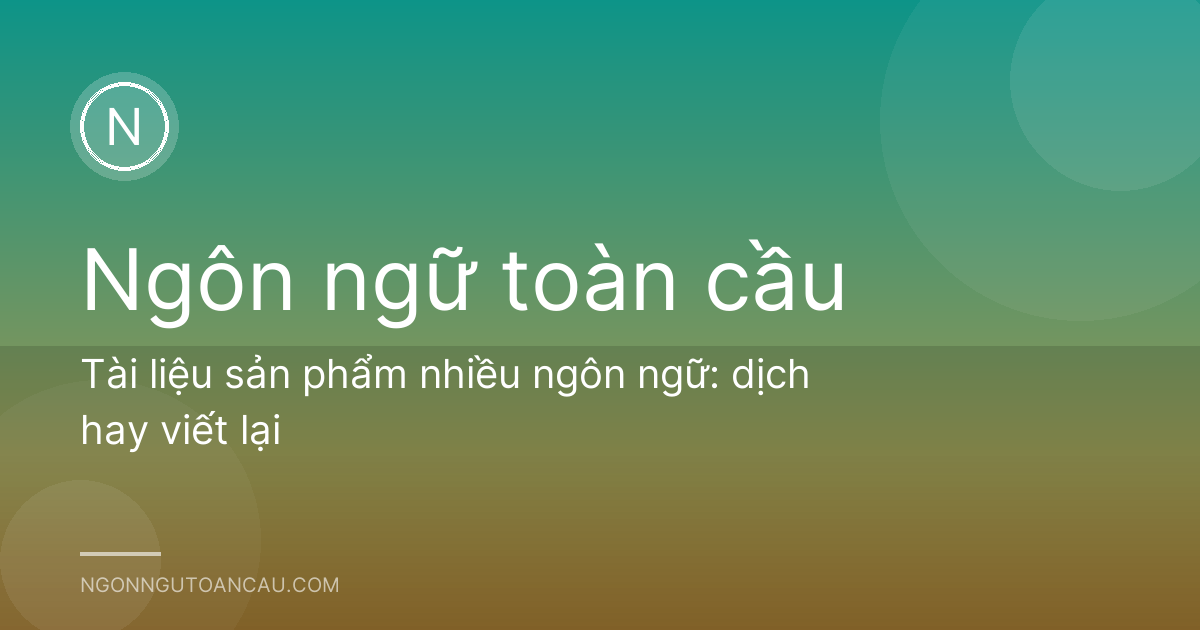 Tài liệu sản phẩm nhiều ngôn ngữ: dịch hay viết lại