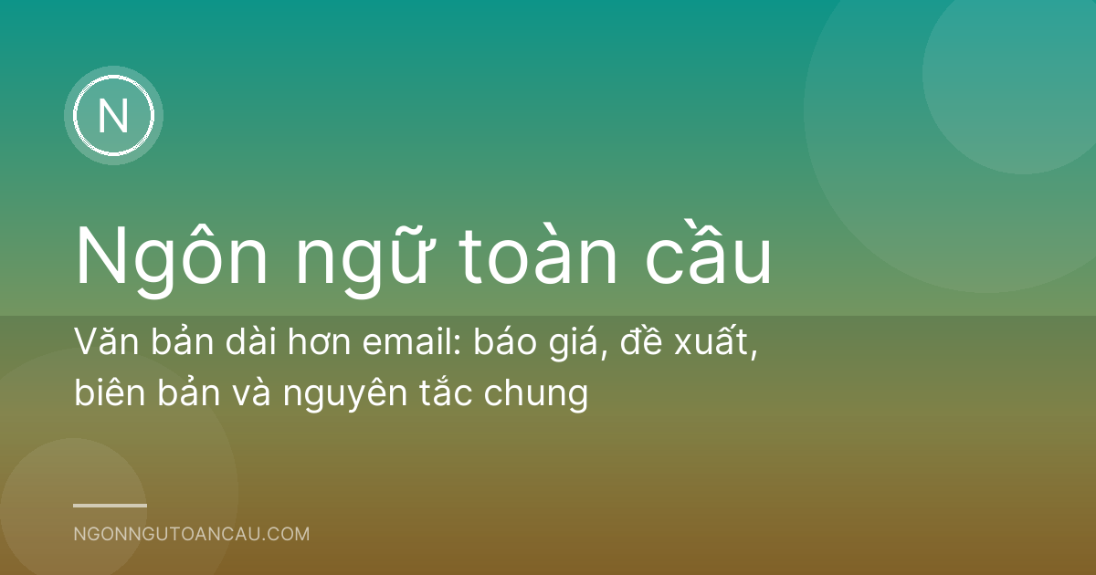 Văn bản dài hơn email: báo giá, đề xuất, biên bản và nguyên tắc chung